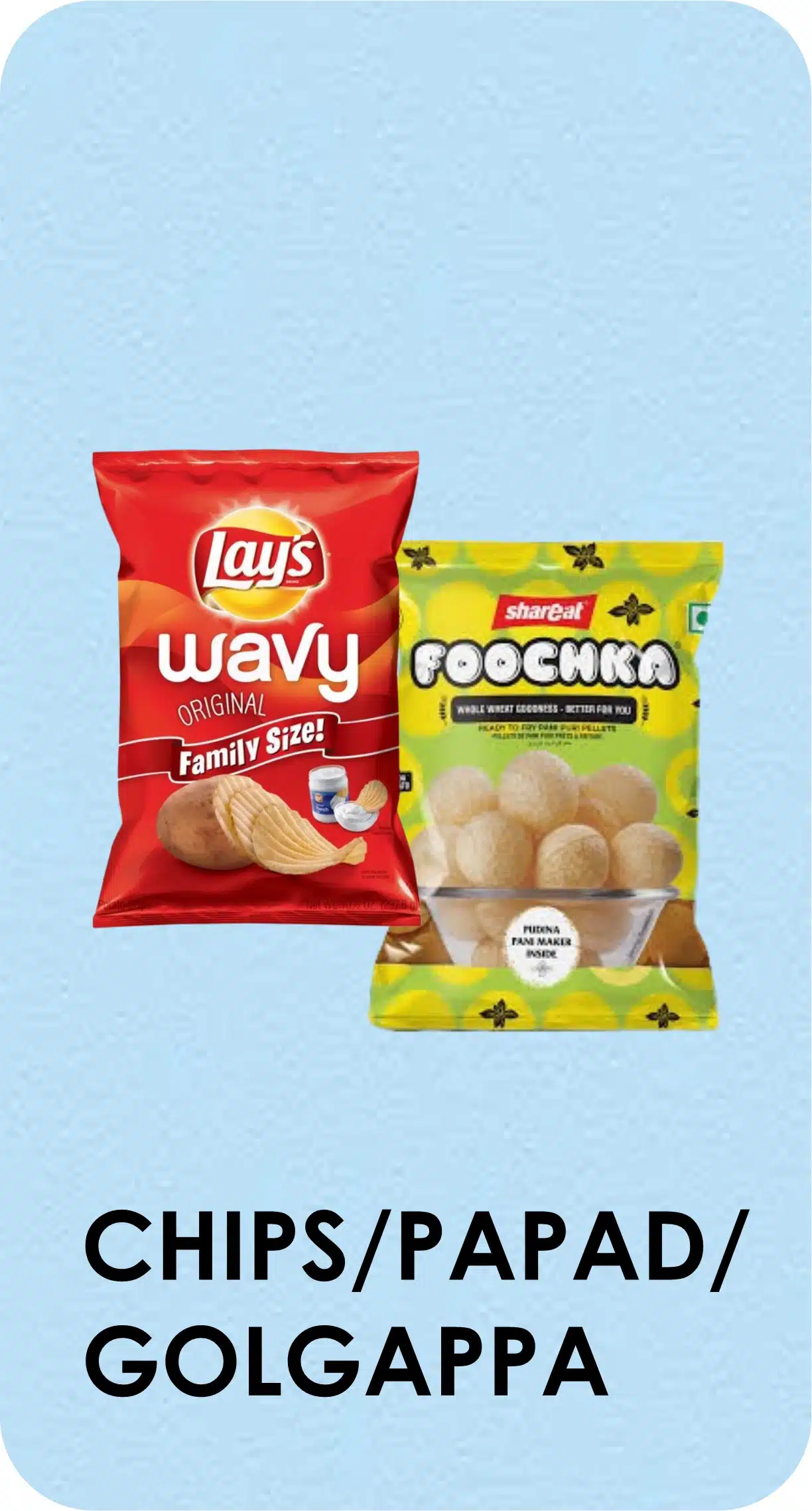 Chips / Papad / Golgappe